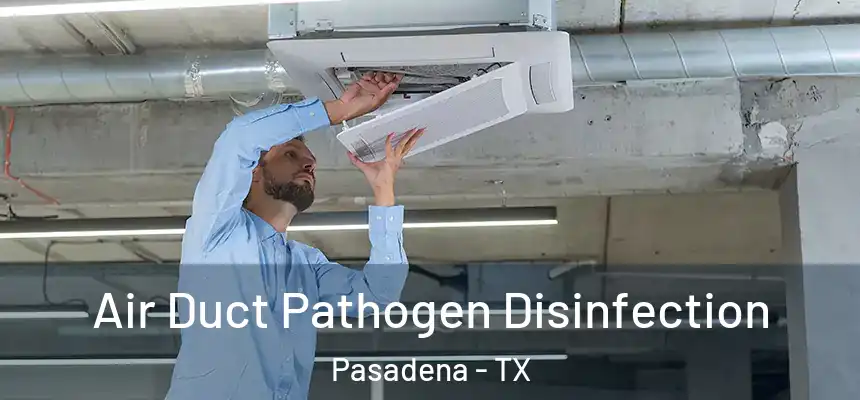  Air Duct Pathogen Disinfection Pasadena - TX