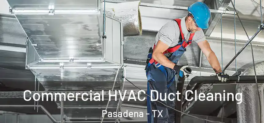 Commercial HVAC Duct Cleaning Pasadena - TX