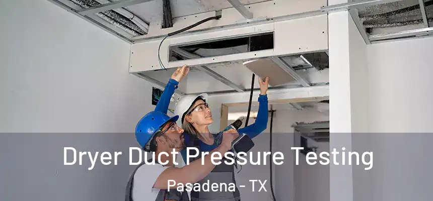 Dryer Duct Pressure Testing Pasadena - TX
