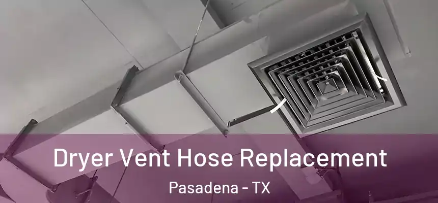 Dryer Vent Hose Replacement Pasadena - TX