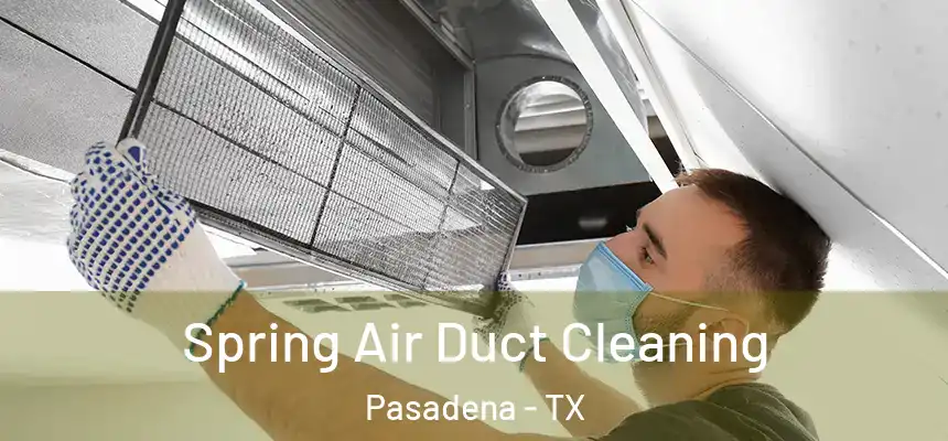  Spring Air Duct Cleaning Pasadena - TX
